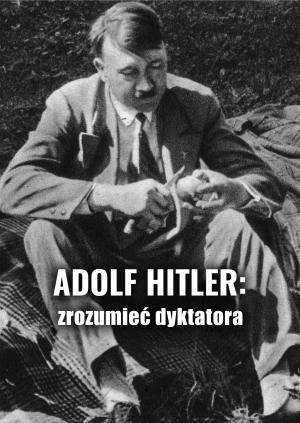 Adolf Hitler: zrozumieć dyktatora