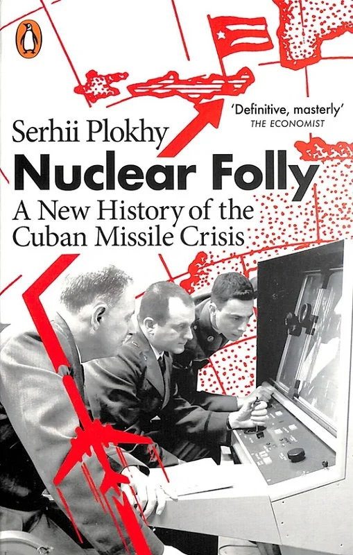Nuclear Folly: A New History of the Cuban Missile Crisis