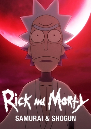 Rick and Morty: Samurai and Shogun Parts 1 & 2