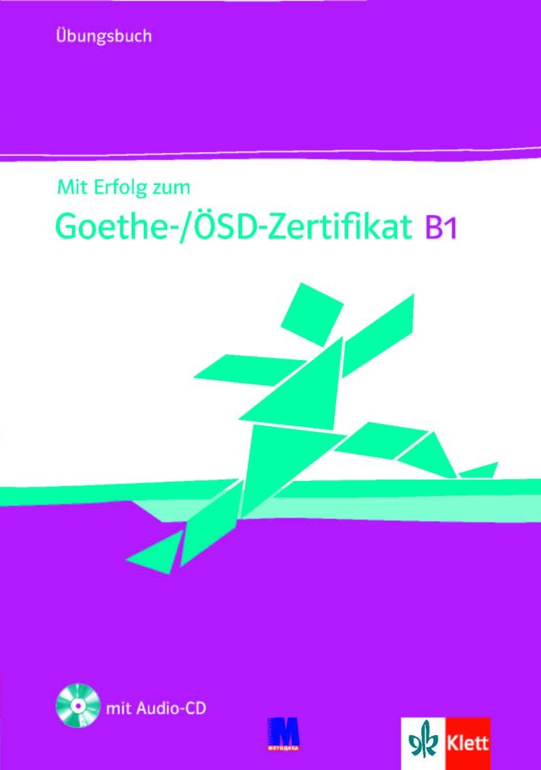 Mit Erfolg zum Goethe-/ÖSD-Zertifikat B1. Übungsbuch...