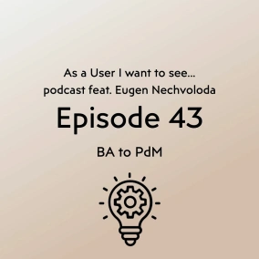 Episode 43 feat. Eugen Nechvoloda - From BA to PdM