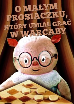 O małym prosiaczku, który umiał grać w warcaby — plakat