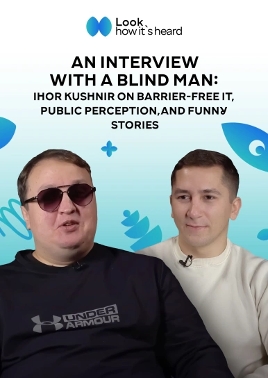 An Interview With a Blind Man: Ihor Kushnir on Barrier-Free IT, Public Perception, and Funny Stories