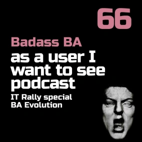 Episode 66 IT Rally special - Business analysis evolution