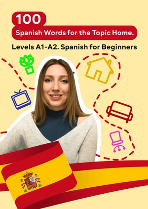 100 Spanish Words for the Topic Home. Levels A1-A2. Spanish for Beginners